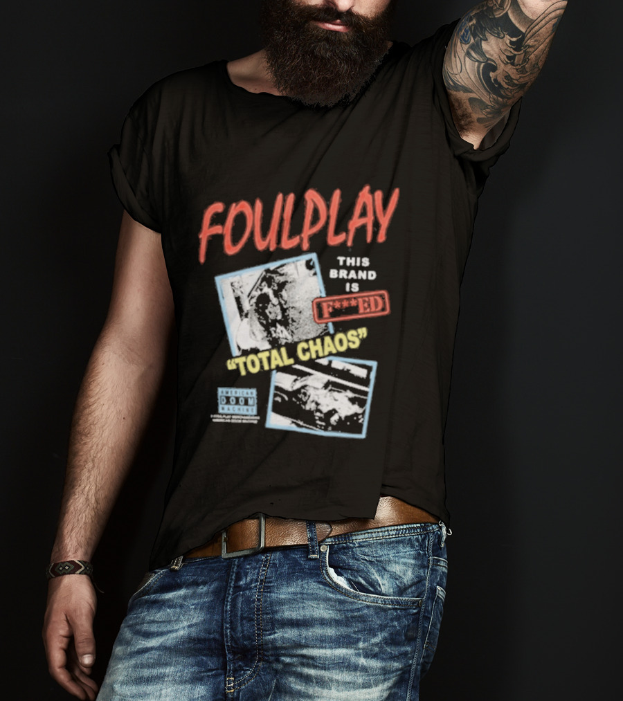 Foulplay Brand Is Fucked Total Chaos T-Shirt