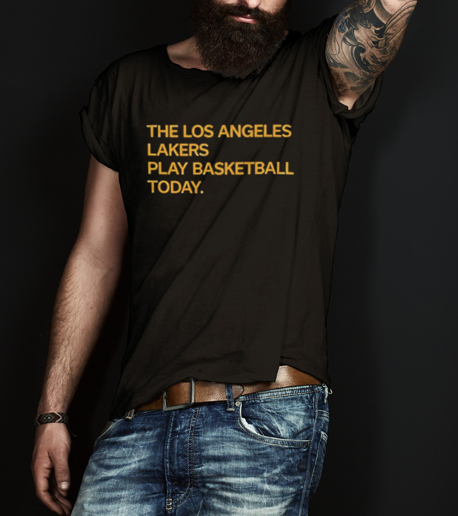 The Los Angeles Lakers Play Basketball Today T-Shirt