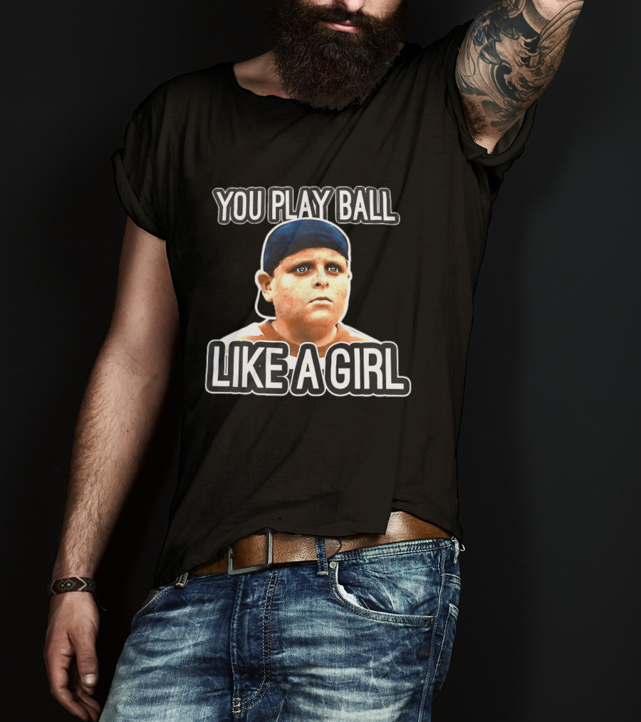 The Sandlot You Play Ball Like A Girl T-Shirt