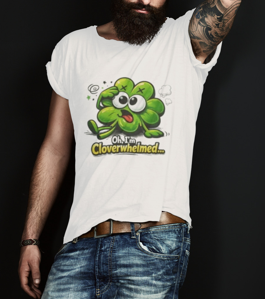 Oh I'm Cloverwhelmed Funny Overwhelmed Clover Cartoon T-Shirt