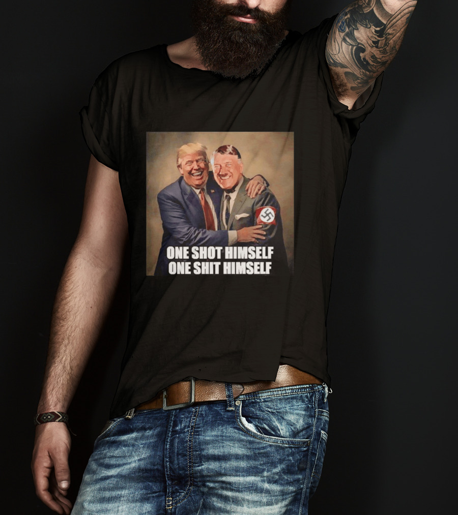 One Shot Himself One Shit Himself Trump And Hitler T-Shirt