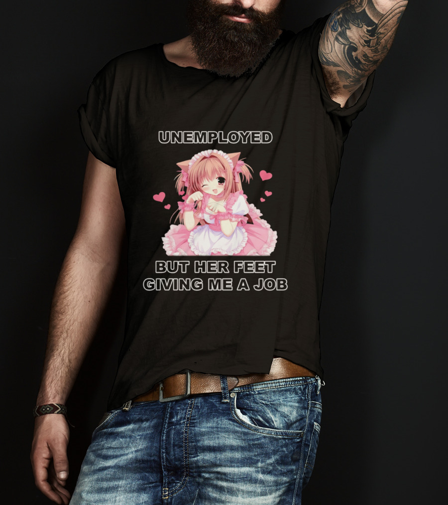 Unemployed Anime Maid Her Feet Giving Me A Job T-Shirt