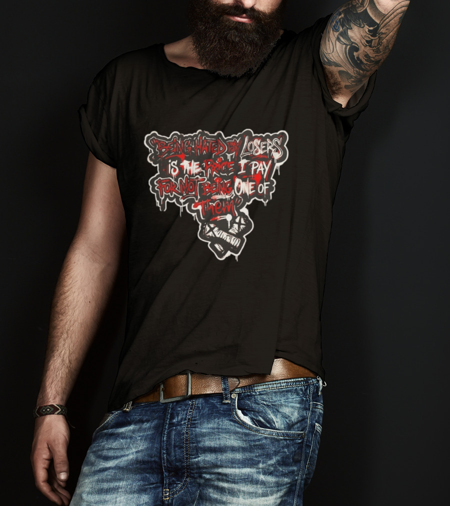 Being Hated By Losers Is The Price I Pay For Not Being One Of Them Fist Graffiti T-Shirt