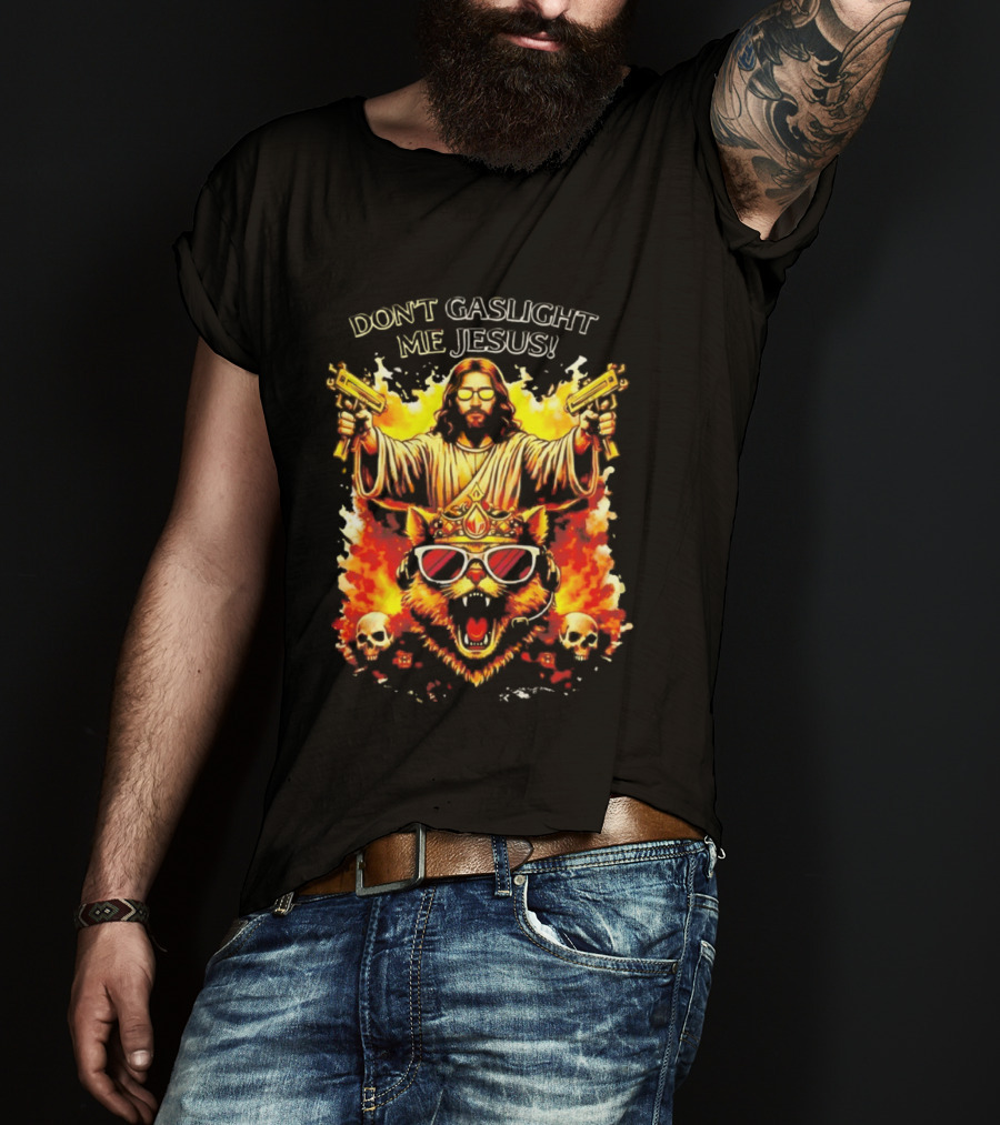 Don't Gaslight Me Jesus Sunglasses Cat Flame Skulls Dual Guns T-Shirt