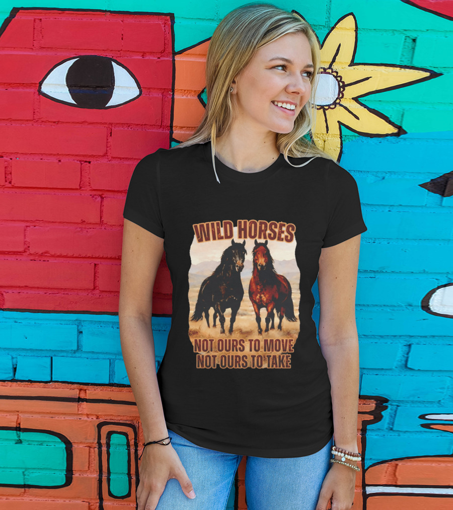 Wild Horses Not Ours To Move Not Ours To Take Mountain Landscape T-Shirt