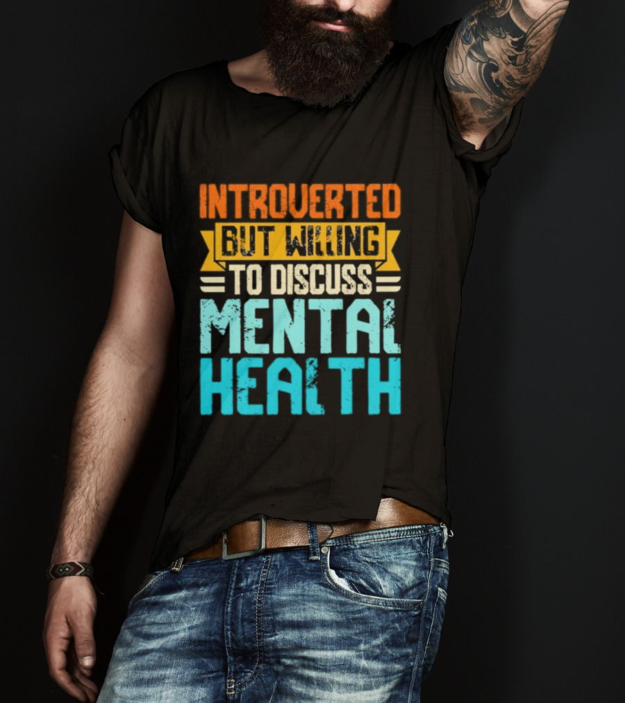 Introverted But Willing To Discuss Mental Health Awareness T-Shirt