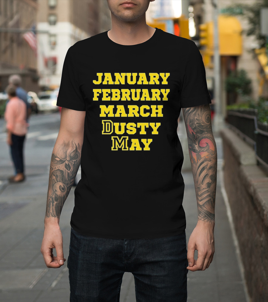 January February March Dusty May Basketball Coach Dusty May Florida Atlantic University FAU T-Shirt