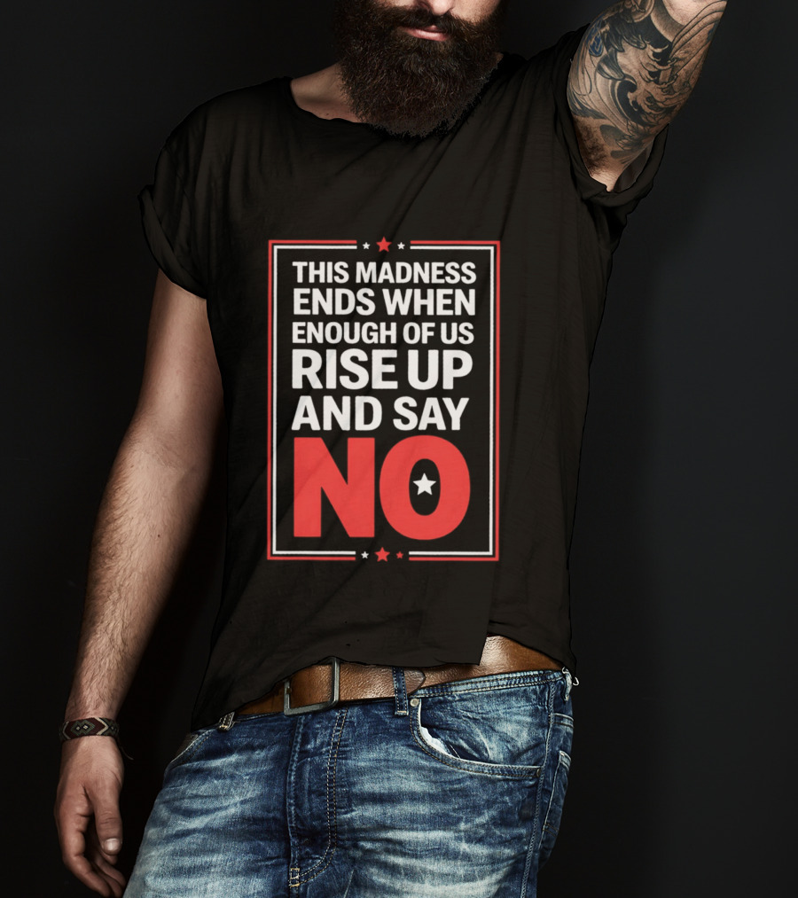 This Madness Ends When Enough Of Us Rise Up And Say No Star T-Shirt