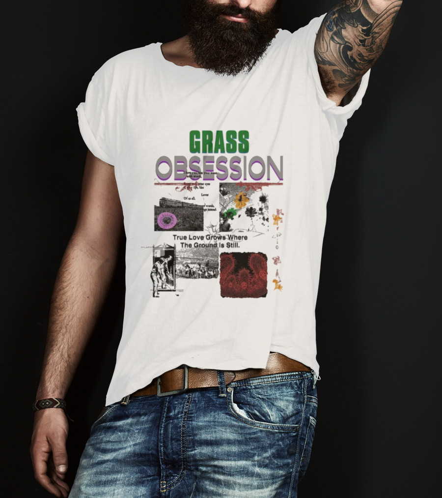 Grass Obsession True Love Grows Where The Ground Is Still Vibrant Floral T-Shirt