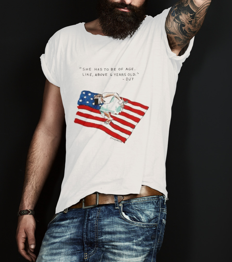 She Has To Be Of Age Like Above 6 Years Old DJT USA Flag T-Shirt