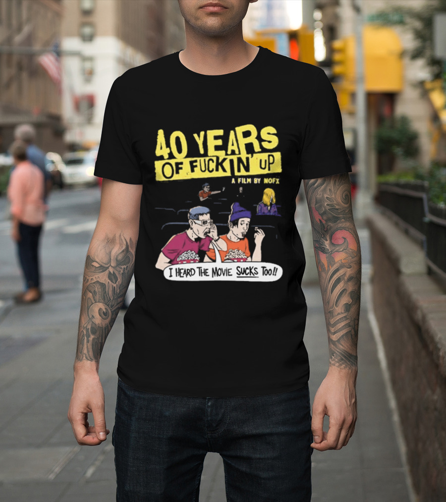 40 Years of Fuckin Up I Heard the Movie Sucks Too NOFX Punk Rock Mock Movie T-Shirt