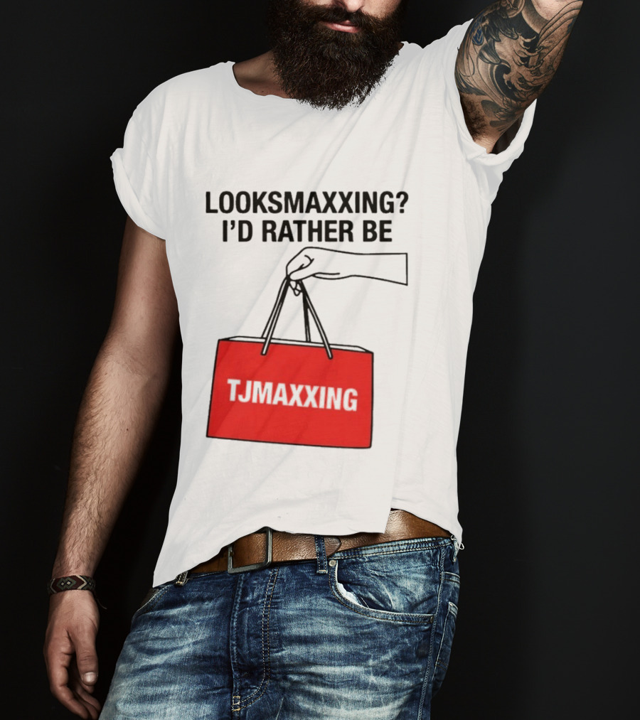 Looksmaxxing I'd Rather Be TJ Maxxing Shopping Bag T-Shirt