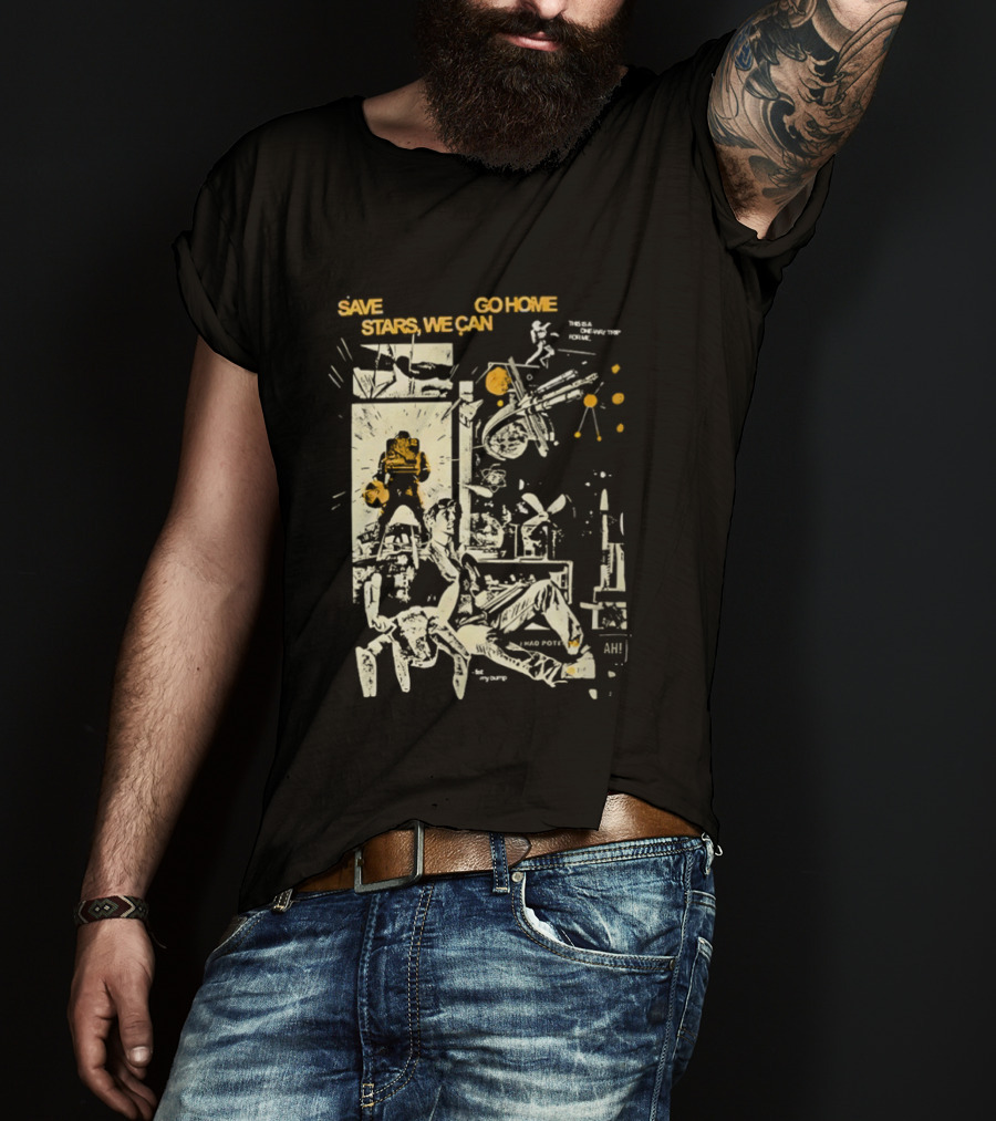Save Stars We Can Go Home Get In Loser We're Going To Tau Ceti Sci Fi Movie T-Shirt