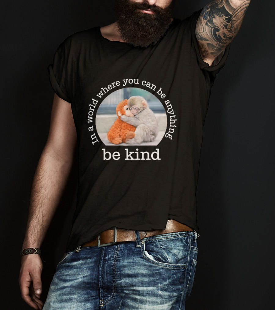 In A World Where You Can Be Anything Be Kind Baby Punch Monkey Hugging Plush T-Shirt