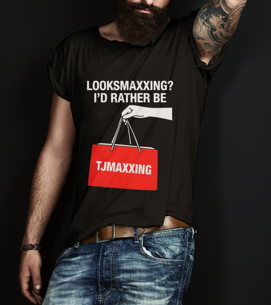 Looksmaxxing I'd Rather Be TJMaxxing Shopping Bag Humor T-Shirt