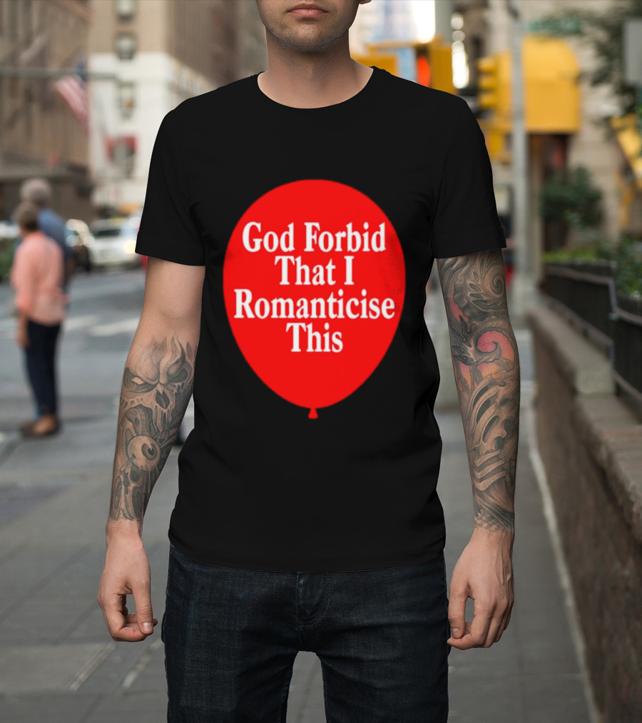 God Forbid That I Romanticise This Red Balloon T-Shirt