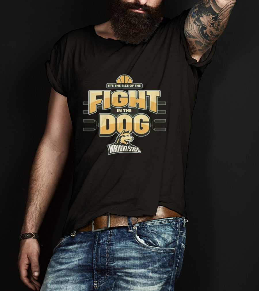 Wright State Basketball It's The Size Of The Fight In The Dog March Madness T-Shirt