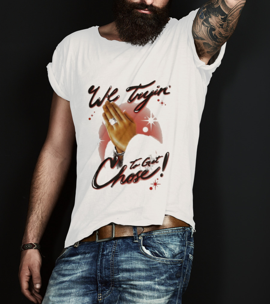 We Tryin' To Get Chose Prayer Hands Dios Did It Ourselves Ugk Crm T-Shirt