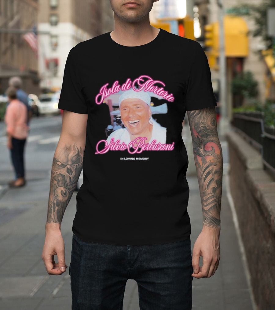 Isola Di Mortorio Silvio Berlusconi In Loving Memory T-Shirt
