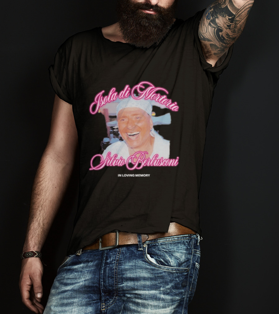 Isola Di Mortorio Silvio Berlusconi In Loving Memory T-Shirt