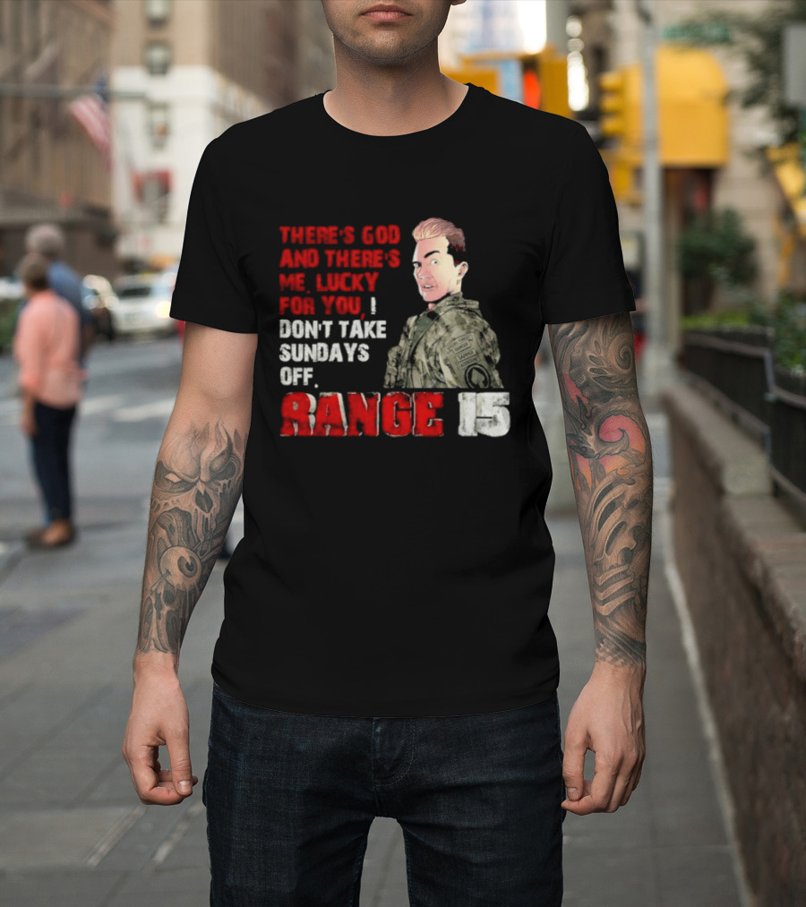 Range 15 Gene Vandenham There's God and There's Me Lucky for You Don't Take Sundays Off T-Shirt