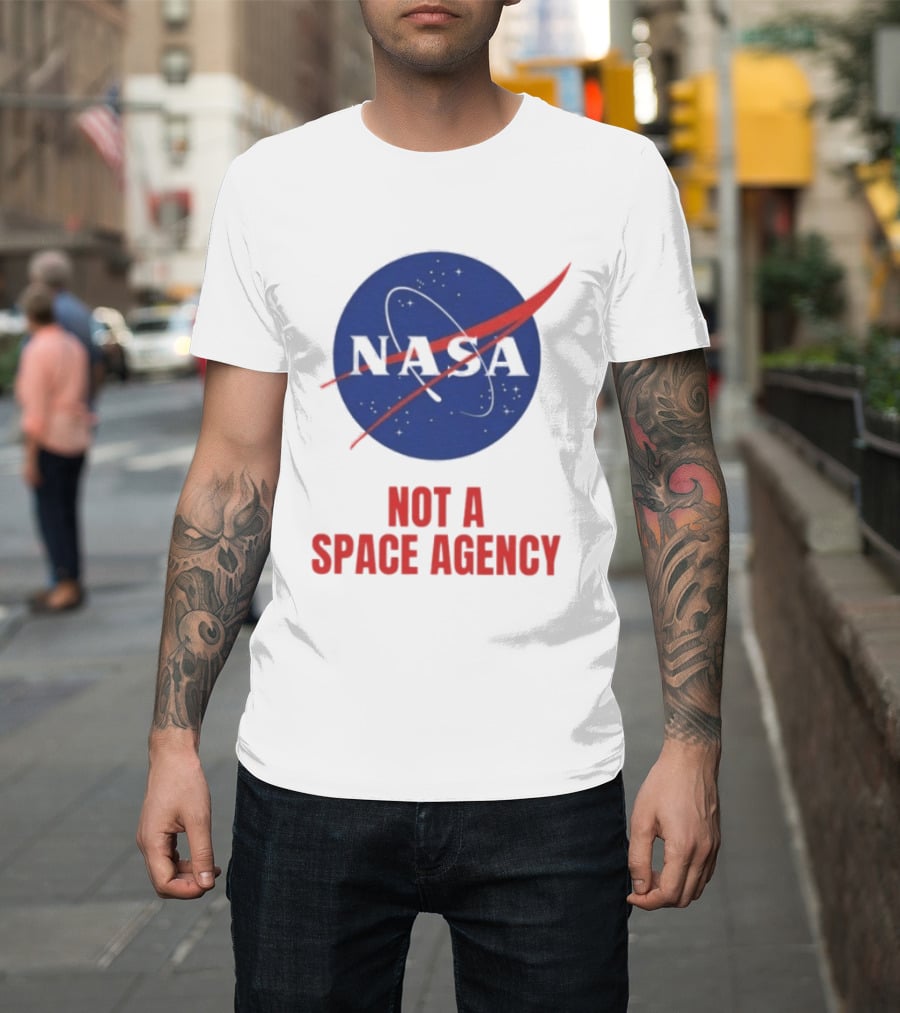 NASA Not A Space Agency T-Shirt