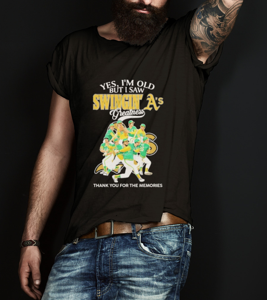 Yes I'm Old But I Saw Swingin' A's Greatness Thank You For The Memories T-Shirt
