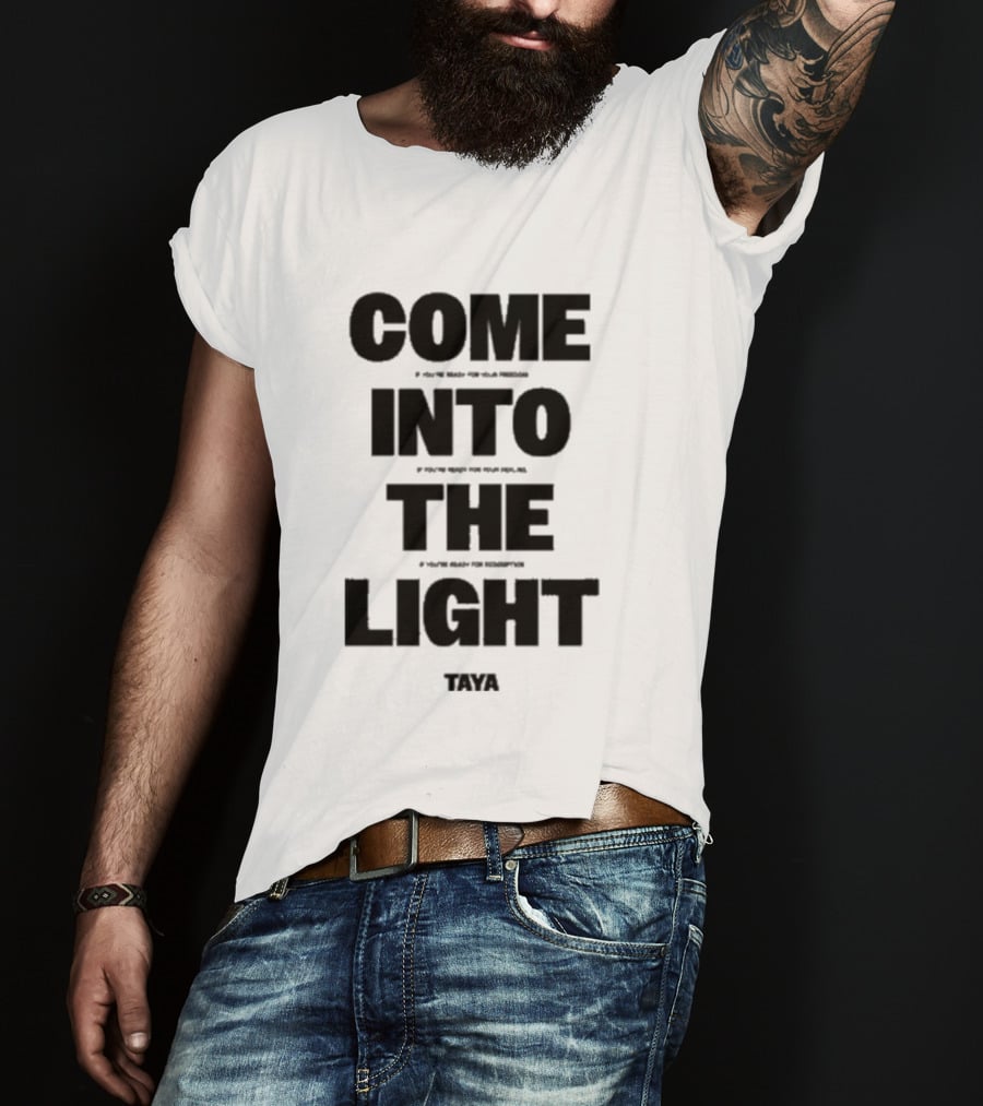 Come Into The Light Taya Bold Motivational T-Shirt