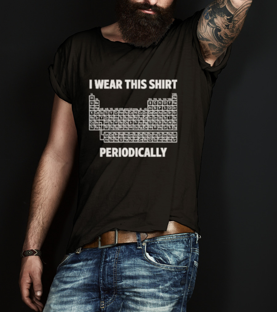 I Wear This Periodic Table Periodically T-Shirt
