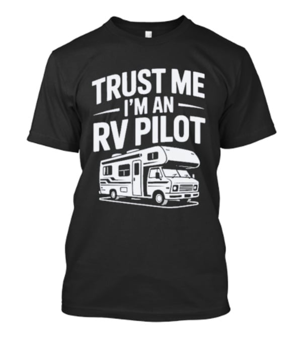 Trust Me I'm An RV Pilot T-Shirt
