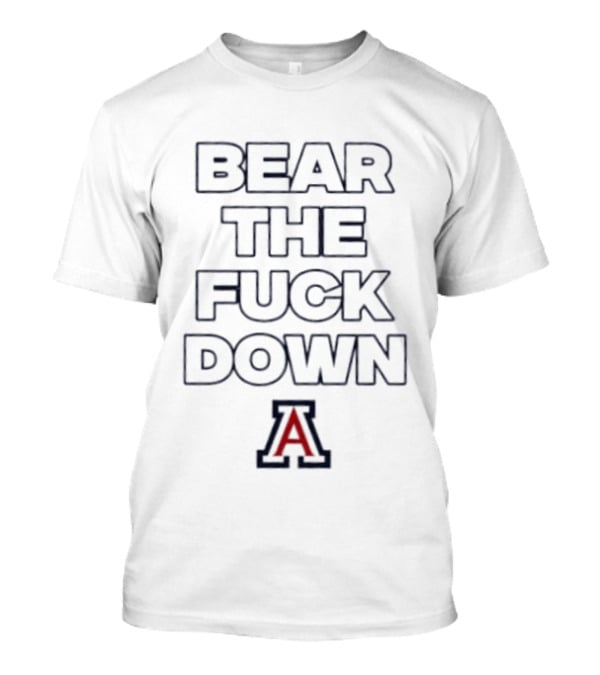 Arizona Wildcats Bear The Fuck Down A T-Shirt
