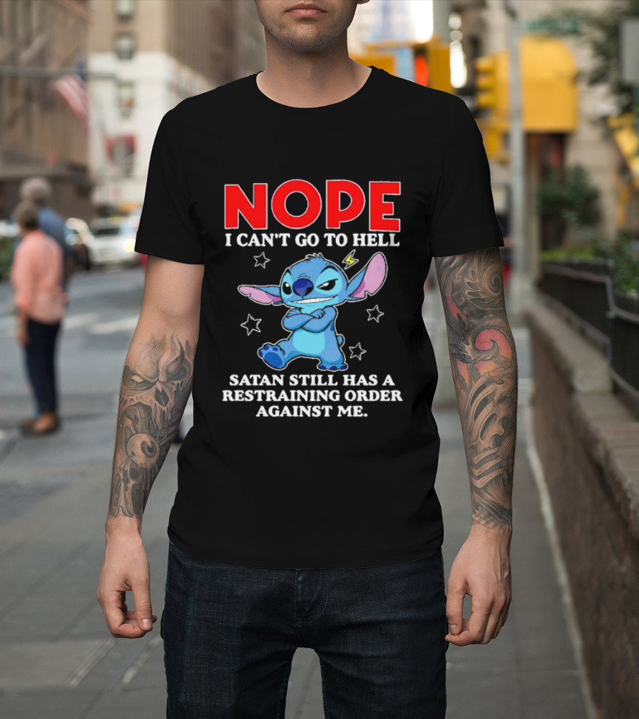 Nope I Can't Go To Hell Satan Still Has A Restraining Order Against Me Stitch T-Shirt