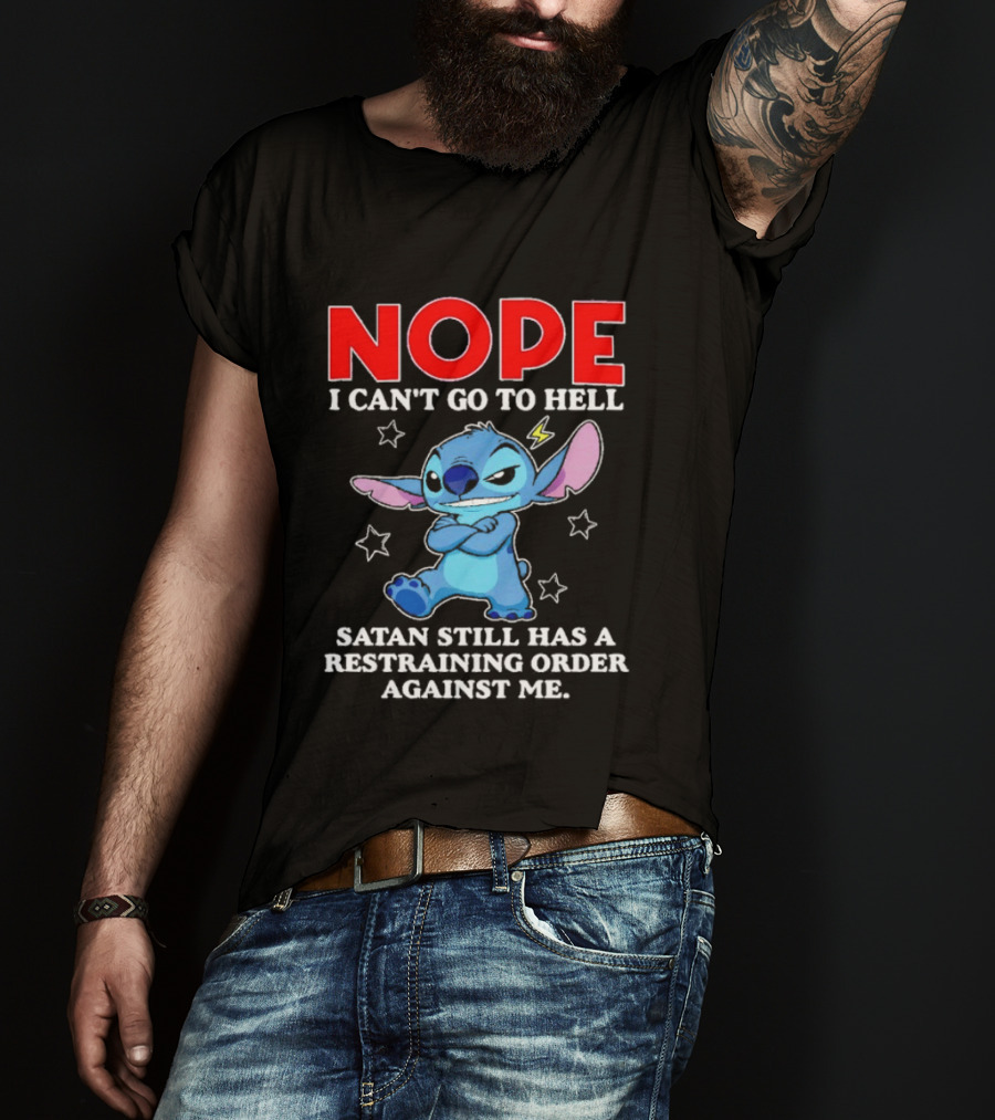 Nope I Can't Go To Hell Satan Still Has A Restraining Order Against Me Stitch T-Shirt