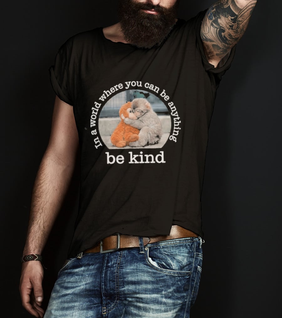 In A World Where You Can Be Anything Be Kind Monkey Hug Positive T-Shirt