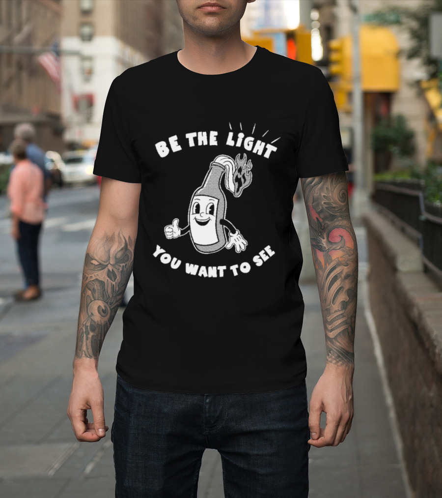 Be The Light You Want To See Fire Bottle Cartoon T-Shirt