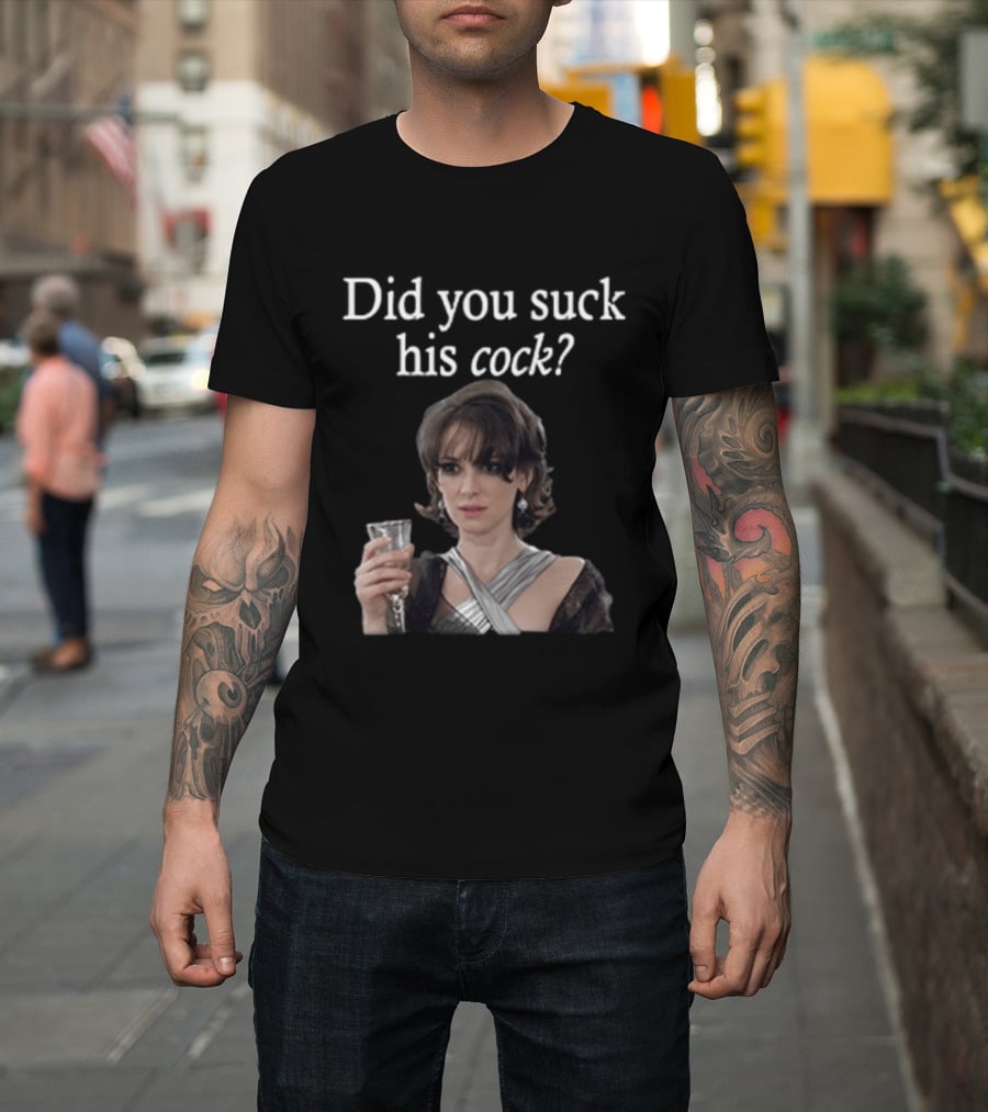 Did You Suck His Cock Beth Macintyre Winona Ryder Meme T-Shirt