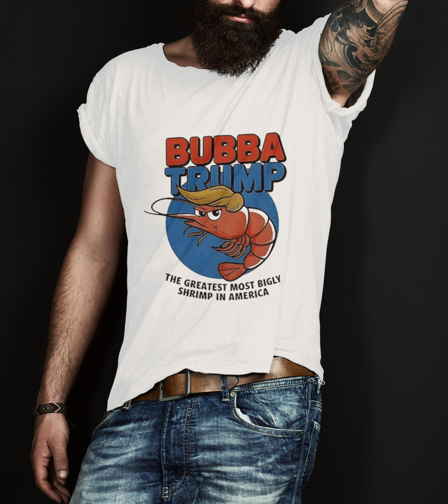 Bubba Trump The Greatest Most Bigly Shrimp In America T-Shirt