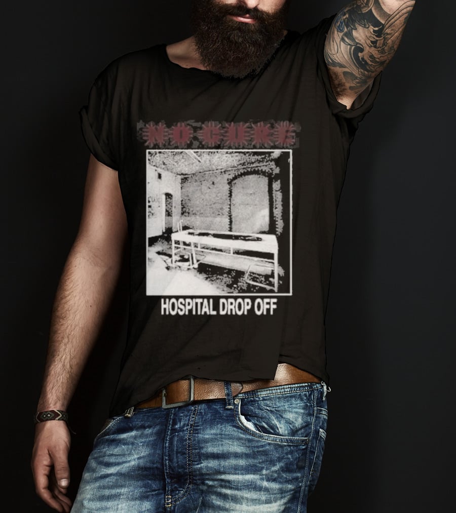 No Cure Hospital Drop Off Botched Procedure T-Shirt