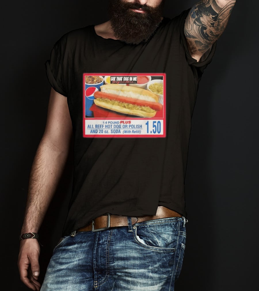 Got That Dog In Me Costco All Beef Hot Dog Polish Soda 1.50 T-Shirt