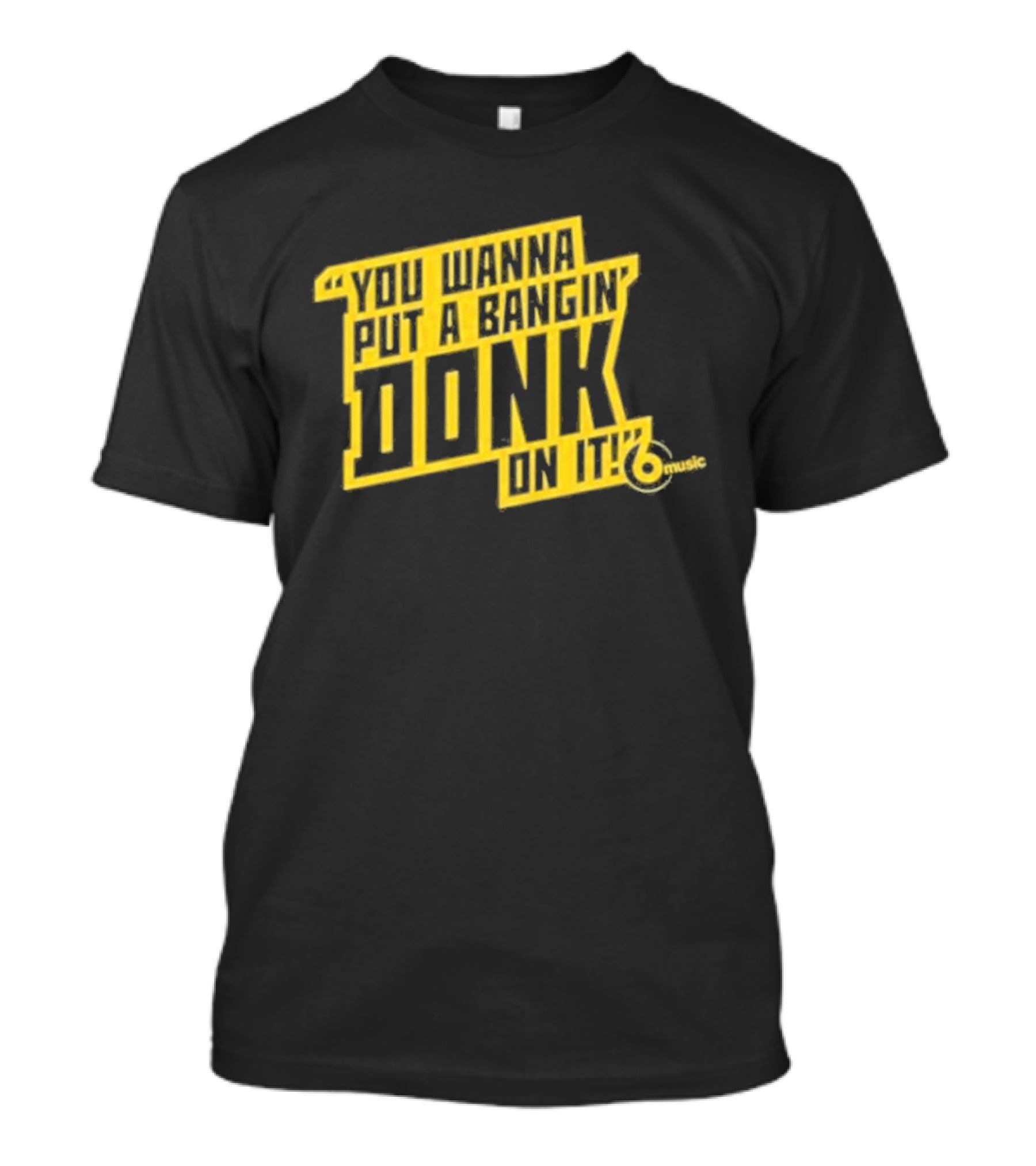 You Wanna Put A Bangin' Donk On It Music T-Shirt