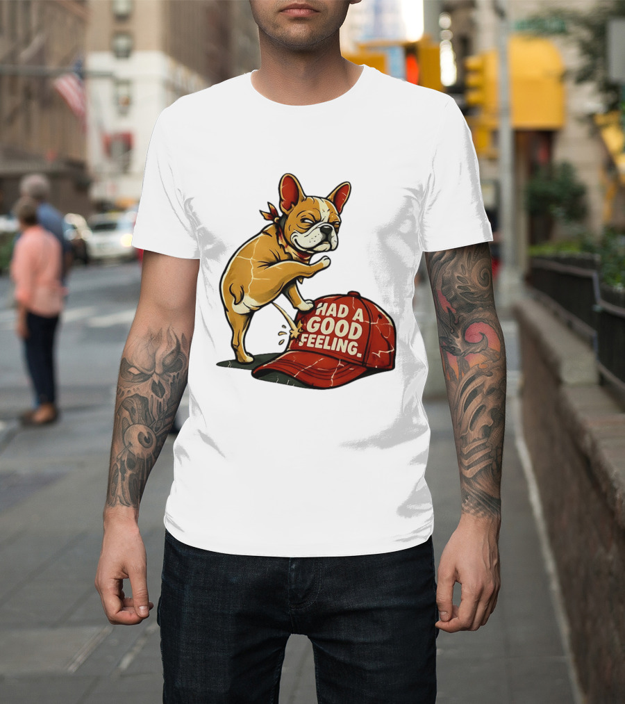 French Bulldog Peeing On Red Hat Had A Good Feeling T-Shirt