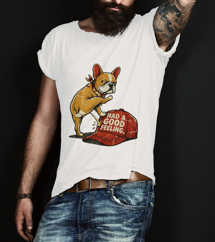 French Bulldog Peeing On Red Hat Had A Good Feeling T-Shirt