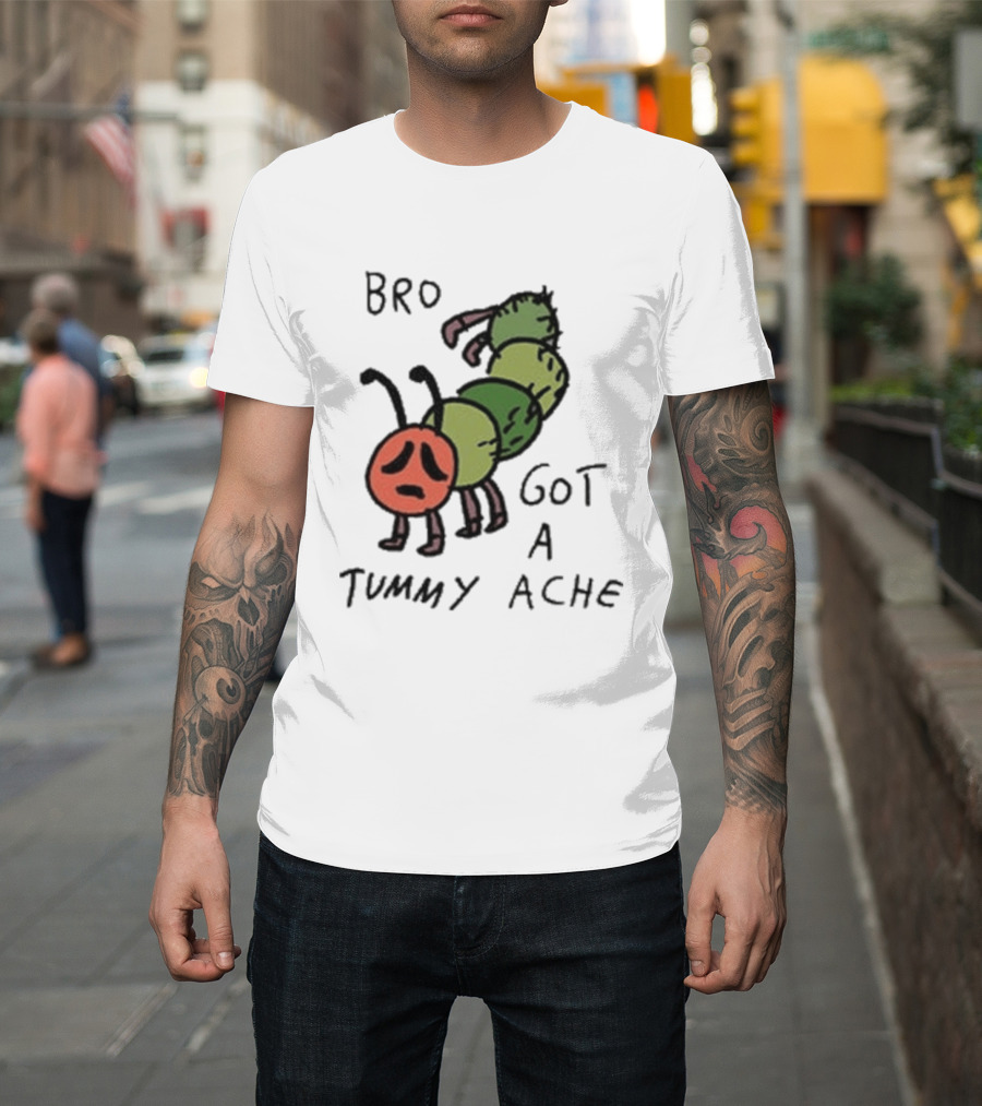 Bro Got A Tummy Ache Sad Caterpillar Image T-Shirt
