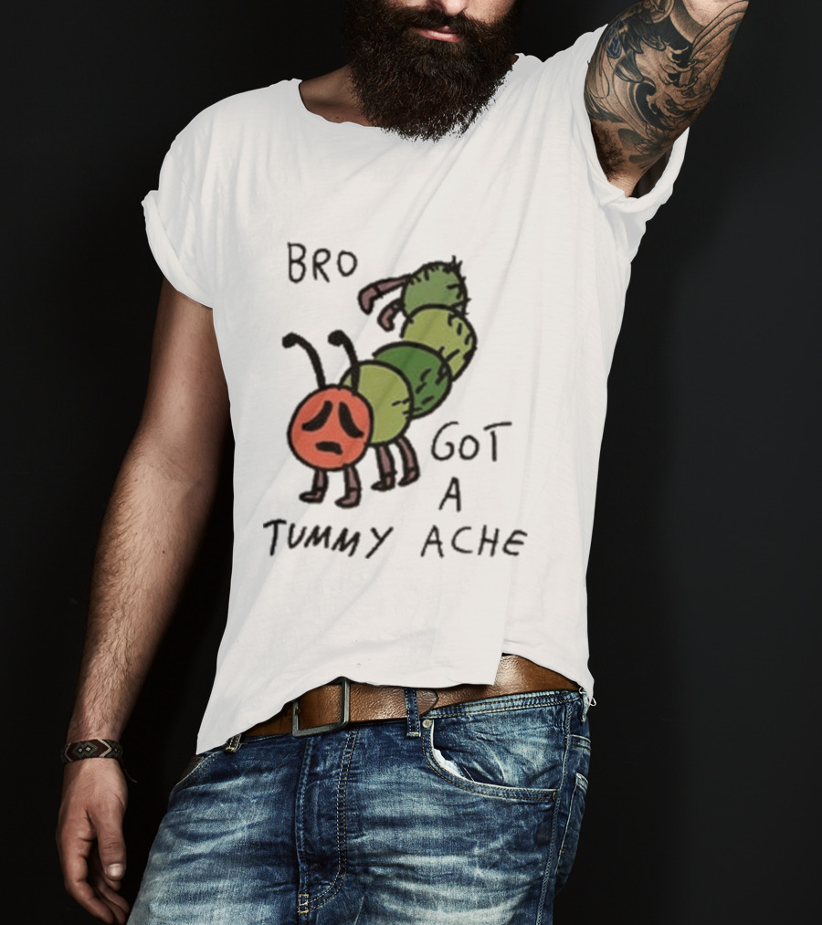 Bro Got A Tummy Ache Sad Caterpillar Image T-Shirt
