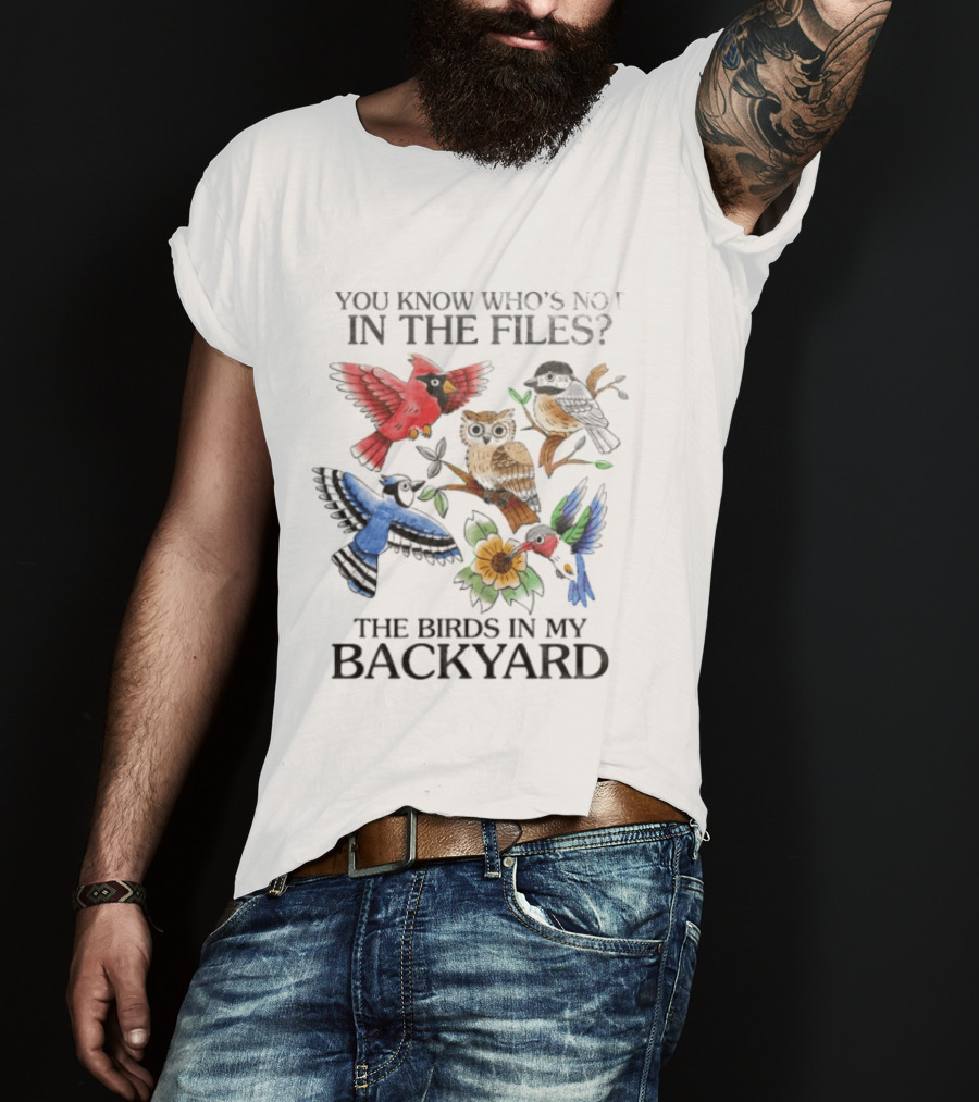You Know Who's Not In The Files The Birds In My Backyard Cardinal Owl Jay Sparrow Floral T-Shirt