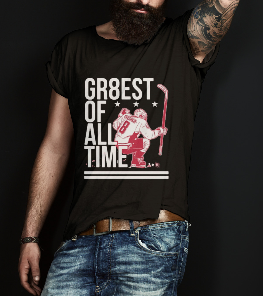 GR8EST Of All Time Ovechkin 8 Hockey T-Shirt