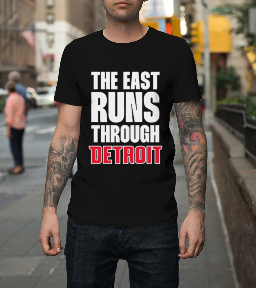 The East Runs Through Detroit Bold Statement Recognizing Detroit's Impact And Influence T-Shirt