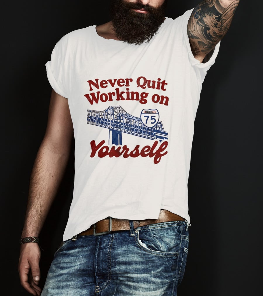 Never Quit Working On Yourself Interstate 75 Brent Spence Bridge T-Shirt