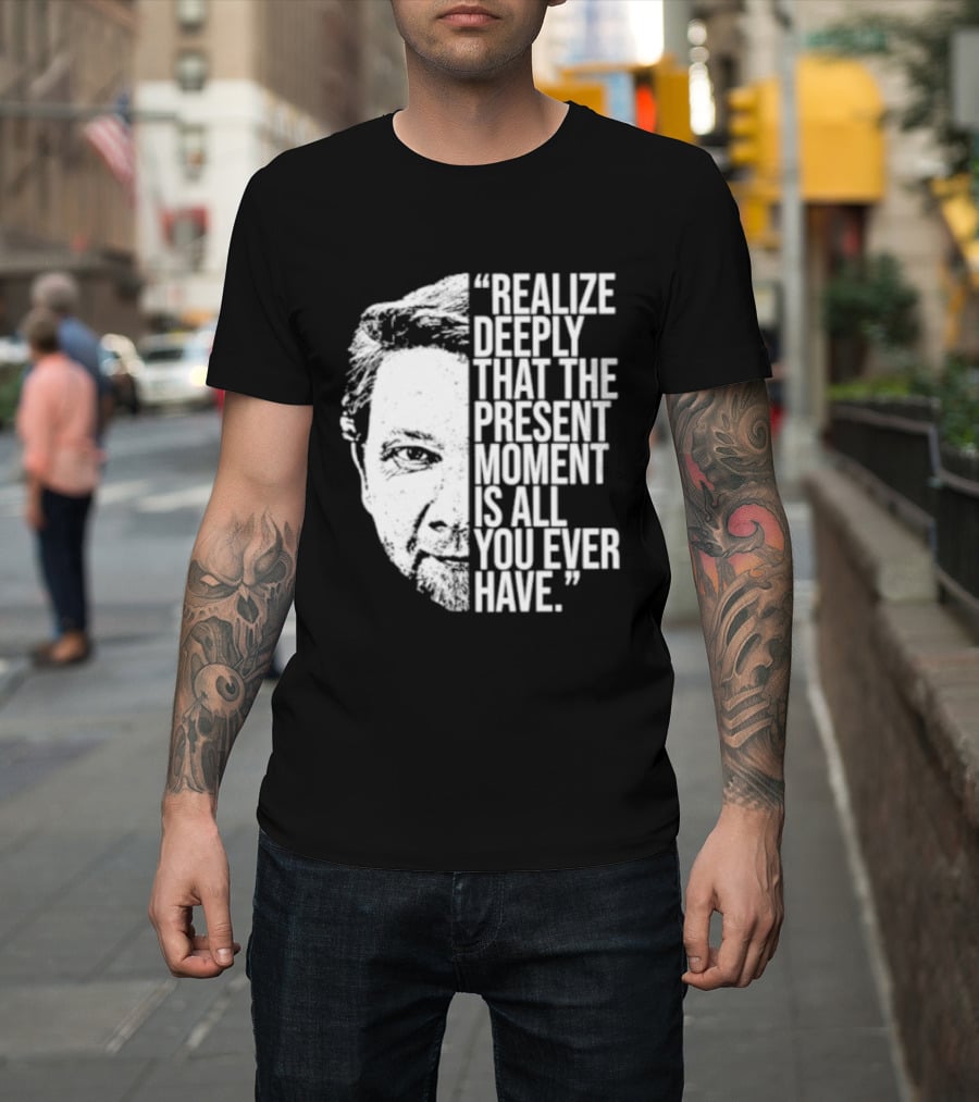 Eckhart Tolle Realize Deeply Present Moment T-Shirt