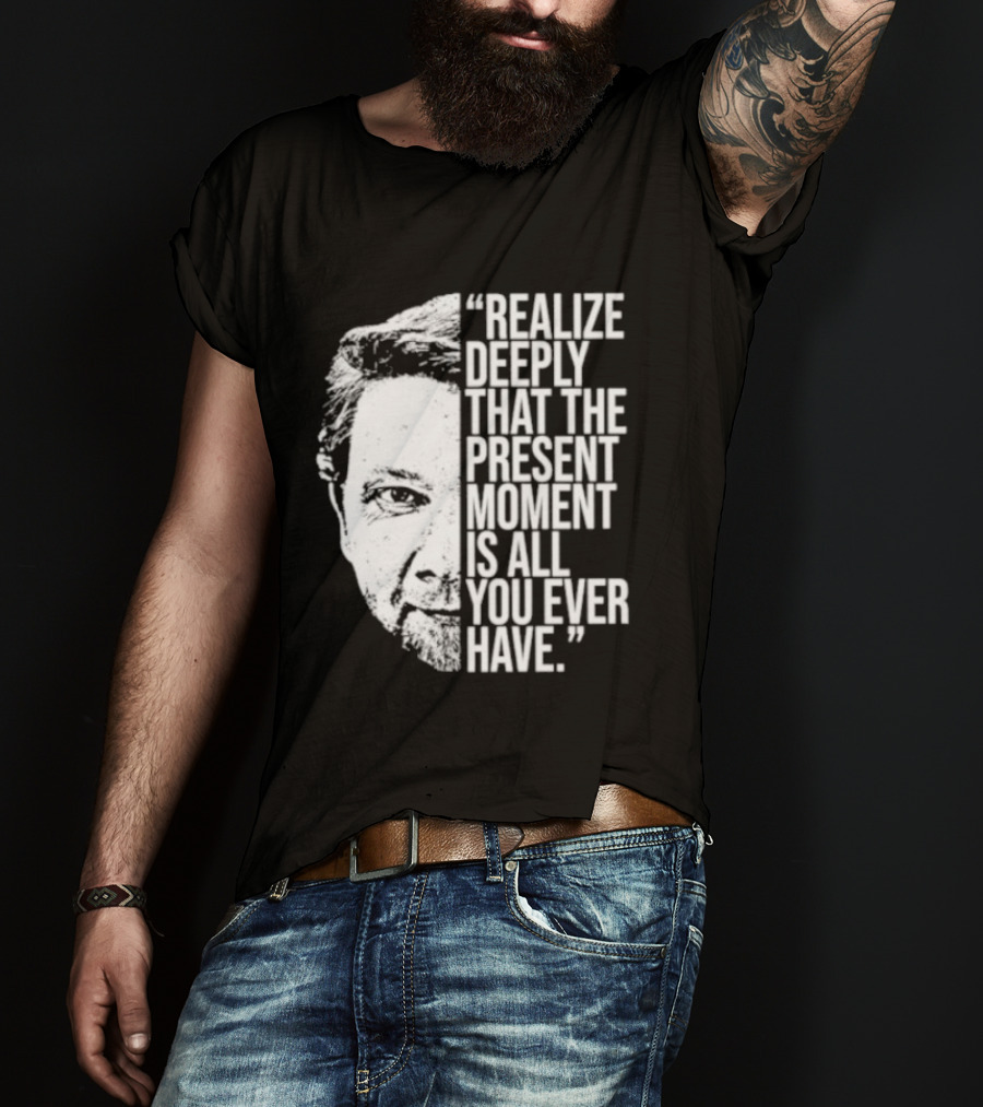 Eckhart Tolle Realize Deeply Present Moment T-Shirt